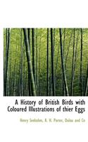 A History of British Birds with Coloured Illustrations of Thier Eggs