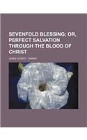 Sevenfold Blessing; Or, Perfect Salvation Through the Blood of Christ