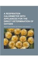 A Respiration Calorimeter with Appliances for the Direct Determination of Oxygen