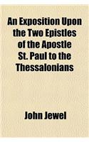 An Exposition Upon the Two Epistles of the Apostle St. Paul to the Thessalonians