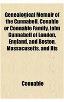 Genealogical Memoir of the Cunnabell, Conable or Connable Family, John Cunnabell of London, England, and Boston, Massacusetts, and His