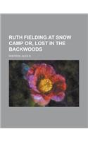 Ruth Fielding at Snow Camp Or, Lost in the Backwoods: (English)