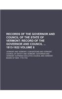 Records of the Governor and Council of the State of Vermont Volume 6