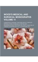 Wood's Medical and Surgical Monographs Volume 11; Consisting of Original Treatises and of Complete Reproductions, in English, of Books and Monographs