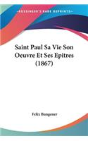 Saint Paul Sa Vie Son Oeuvre Et Ses Epitres (1867)