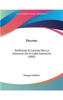 Decreto: Ratificando El Contrato Para La Colocacion De Un Cable Submarino (1882)