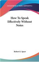 How To Speak Effectively Without Notes