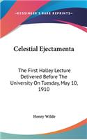 Celestial Ejectamenta: The First Halley Lecture Delivered Before the University on Tuesday, May 10, 1910