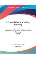 A Practical Course of Military Surveying