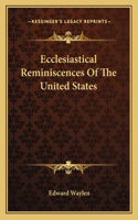 Ecclesiastical Reminiscences Of The United States