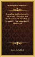 Somnolism and Psycheism Or, the Science of the Soul and the Phenomena of Nervation as Revealed by Vital Magnetism or Mesmerism