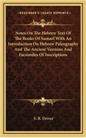 Notes on the Hebrew Text of the Books of Samuel with an Introduction on Hebrew Paleography and the Ancient Versions and Facsimiles of Inscriptions