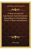 Short Account of Experiments and Instruments, Depending on the Relations of Air to Heat and Moisture