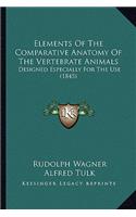Elements Of The Comparative Anatomy Of The Vertebrate Animals