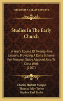 Studies in the Early Church: A Year's Course of Twenty-Five Lessons, Providing a Daily Scheme for Personal Study Adapted Also to Class Work (1907)