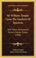 Sir William Temple Upon The Gardens Of Epicurus