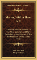 Mosses, with a Hand Lens: A Non-Technical Handbook of the More Common and More Easily Recognized Mosses of the Northeastern United States (1905)