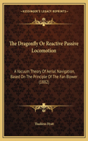 Dragonfly or Reactive Passive Locomotion: A Vacuum Theory of Aerial Navigation, Based on the Principle of the Fan Blower (1882)