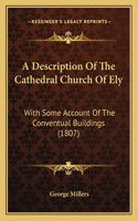 A Description Of The Cathedral Church Of Ely