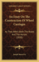 An Essay On The Construction Of Wheel Carriages