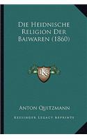 Die Heidnische Religion Der Baiwaren (1860)