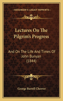 Lectures On The Pilgrim's Progress: And On The Life And Times Of John Bunyan (1844)