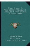 Cento Disegni Di Architettura D'Ornato E Di Figure Di Fra Giovanni Giocondo (1882)