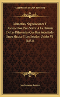 Memorias, Negociaciones y Documentos, Para Servir a la Historia de Las Diferencias Que Han Sucscitado Entre Mexico y Los Estados-Unidos V1 (1853)