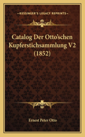 Catalog Der Otto'schen Kupferstichsammlung V2 (1852)