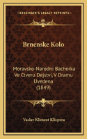 Brnenske Kolo: Moravsko-Narodni Bachorka Ve Ctveru Dejstvi, V Dramu Uvedena (1849)