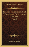 Estudios, Sistema Gramatical Y Crestomatia De La Lengua Catalana (1864)