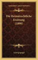 Die Heimatrechtliche Ersitzung (1898): (German)