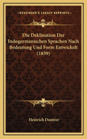 Die Deklination Der Indogermanischen Sprachen Nach Bedeutung Und Form Entwickelt (1839)