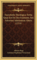 Exercitatio Theologica Tertia Quae Est De Deo Existente, Seu Adversus Atheismum Altera (1713)