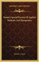 Homer's Special Practice Of Applied Medicine And Therapeutics