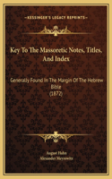 Key To The Massoretic Notes, Titles, And Index