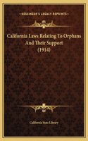 California Laws Relating To Orphans And Their Support (1914)