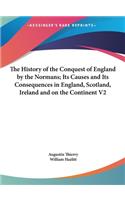 The History of the Conquest of England by the Normans; Its Causes and Its Consequences in England, Scotland, Ireland and on the Continent V2