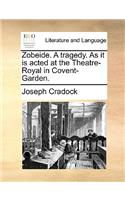 Zobeide. A tragedy. As it is acted at the Theatre-Royal in Covent-Garden.