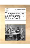 The Spectator. in Eight Volumes. ... Volume 3 of 8