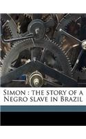 Simon: The Story of a Negro Slave in Brazil: The Story of a Negro Slave in Brazil