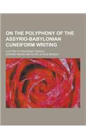 On the Polyphony of the Assyrio-Babylonian Cuneiform Writing; A Letter to Professot Renouf