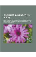 Chemiker-Kalender; Ein Hulfsbuch Fur Chemiker, Physiker, Mineralogen, Industrielle, Pharmaceuten, Huttenmanner U. S. W (29, No. 2 )