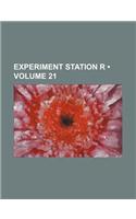 Experiment Station R (Volume 21)