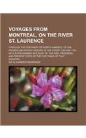Voyages from Montreal, on the River St. Laurence; Through the Continent of North America, to the Frozen and Pacific Oceans in the Years 1789 and 1793.