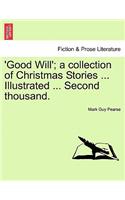 Good Will'; A Collection of Christmas Stories ... Illustrated ... Second Thousand.