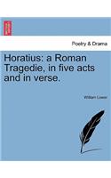 Horatius: A Roman Tragedie, in Five Acts and in Verse.(English)