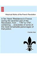 A Ten Years' Residence in France During the Severest Part of the Revolution; From ... 1787 to 1797, Containing ... Anecdotes of Some of the Most Remarkable Personages of That Period.