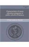 Characteristics of Music Education Programs in Public Schools of Jamaica.