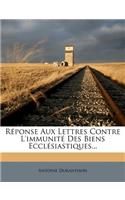 Réponse Aux Lettres Contre l'Immunité Des Biens Ecclésiastiques...